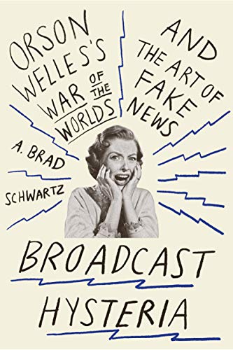 Broadcast Hysteria: Orson Welles's War of the Worlds and the Art of Fake News