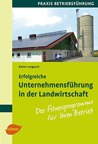 Erfolgreiche Unternehmensführung in der Landwirtschaft: Das Fitnessprogramm für Ihren Betrieb