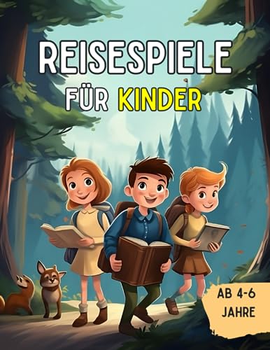 Reisespiele Kinder ab 4-6 Jahre: Für Fahrten im Auto und Flugreisen - Unterhaltung für Kinder während der Autofahrt - Beschäftigungsideen für Kinder im Flugzeug