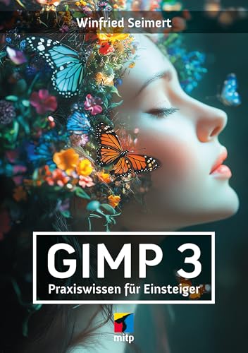 GIMP 3: Praxiswissen für Einsteiger (mitp Anwendungen)