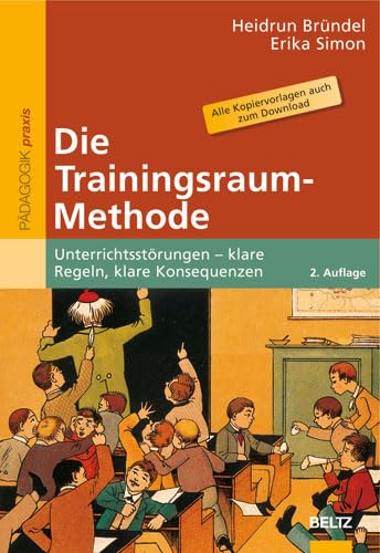 Die Trainingsraum-Methode: Unterrichtsstörungen – klare Regeln, klare Konsequenzen (Beltz Praxis)