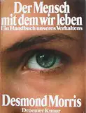 Der Mensch, mit dem wir leben. Ein Handbuch unseres Verhaltens