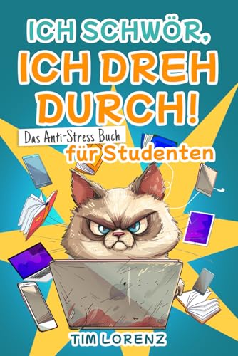 Ich schwör ich dreh durch!: Das Anti Stress Buch für die Uni - Lustiges Geschenk für Studenten