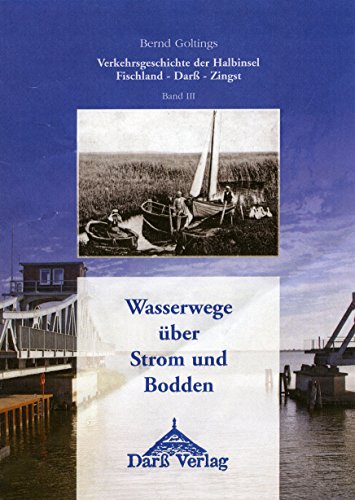 Wasserwege über Strom und Bodden: Verkehrsgeschichte der Halbinsel Fischland-Darß-Zinsel Band III