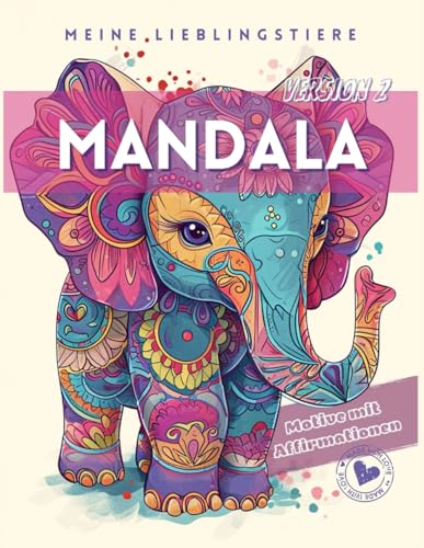 Meine Mandala Lieblingstiere V2. Malbuch für Kinder mit Positiven Affirmationen: 50 Tiermandalas für Kinder ab 7 Jahren. Ausmalen und Positiv Stärken.