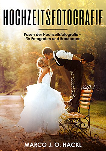 Hochzeitsfotografie: Posen der Hochzeitsfotografie – für Fotografen und Brautpaare
