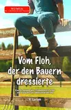 Vom Floh, der den Bauern dressierte: Eine Erzählung über Freundschaft, Liebe und die Kunst der Menschenführung