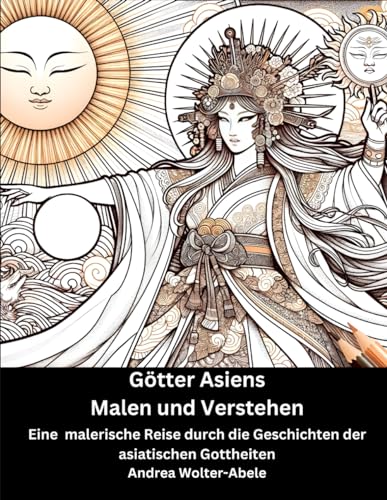 Götter Asiens - Malen und Verstehen: Eine malerische Reise durch die Geschichten der asiatischen Gottheiten