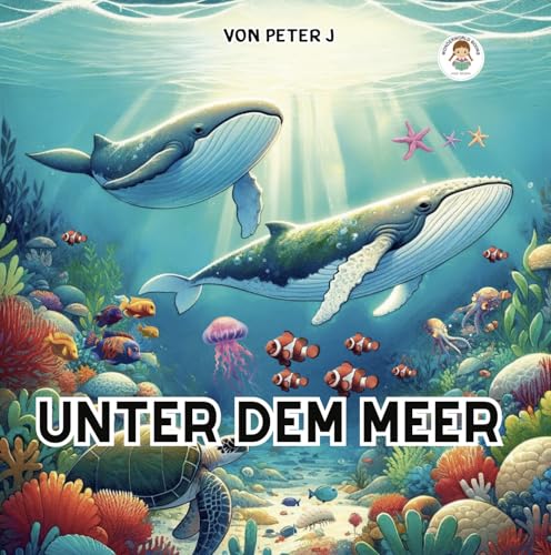 Unter dem Meer: Illustriertes Kinderbuch über Meereslebewesen und Fische