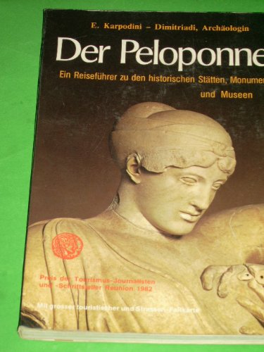 Der Peloponnes Ein Reiseführer zu den historischen Stätten, Monumenten und Museen