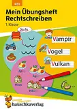 Mein Übungsheft Rechtschreiben 1. Klasse: Deutsch-Aufgaben mit Lösungen - Schreiben lernen (Lernhefte zum Üben und Wiederholen, Band 451)