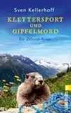 Klettersport und Gipfelmord: Ein Zillertal-Krimi | ein humorvoller Alpenkrimi für den Sommerurlaub (Geiger-Zähler-Alpenkrimis 5)
