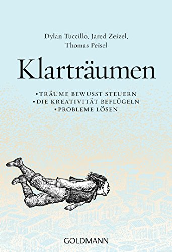 Klarträumen: Träume bewusst steuern – die Kreativität beflügeln – Probleme lösen