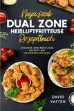 Das Ultimative Ninja Foodi Dual Zone Heißluftfritteusen Rezeptbuch: Gesunde und köstliche Rezepte mit Nährwertangaben | Inklusive Garzeitentabelle und Farbfotos