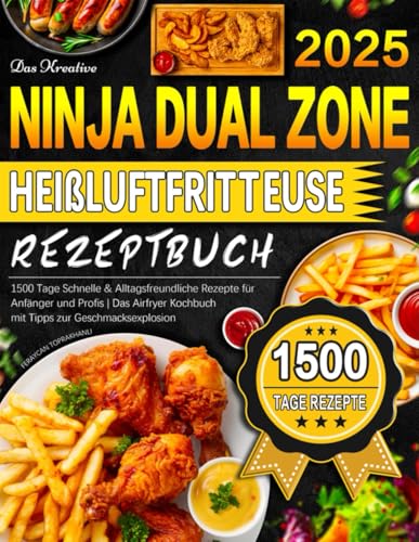 Das Kreative Ninja Dual Zone Heißluftfritteuse Rezeptbuch: 1500 Tage Schnelle & Alltagsfreundliche Rezepte für Anfänger und Profis | Das Airfryer Kochbuch mit Tipps zur Geschmacksexplosion