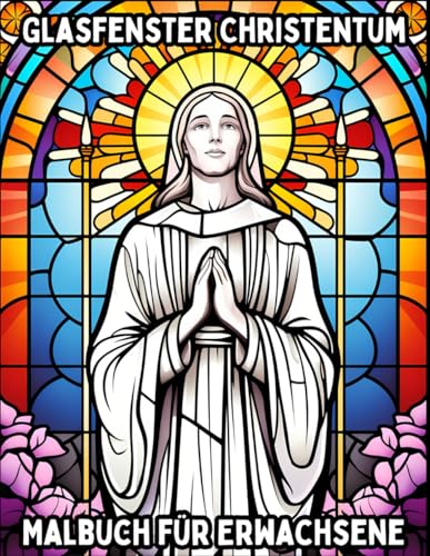 Glasfenster Christentum: Malbuch für Erwachsene (Glasfenster Malbücher für Erwachsene)