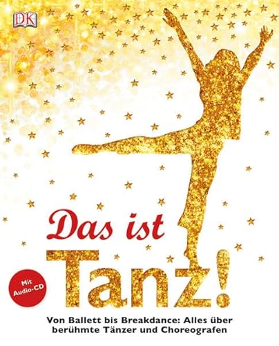 Das ist Tanz!: Von Ballett bis Breakdance: Alles über berühmte Tänzer und Choreografen