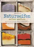 Naturseifen selber machen für Gesicht, Körper, Haare, Zähne, Rasur. Für jeden Haut- und Haartyp. Ökologisch, nachhaltig, plastikfrei: Mit Rezepten für ... Rasierseifen, Zahnpasta und Körperseifen -