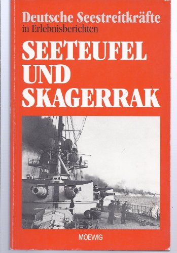 Seeteufel und Skagerrak - Deutsche Seestreitkräfte in Erlebnisberichten