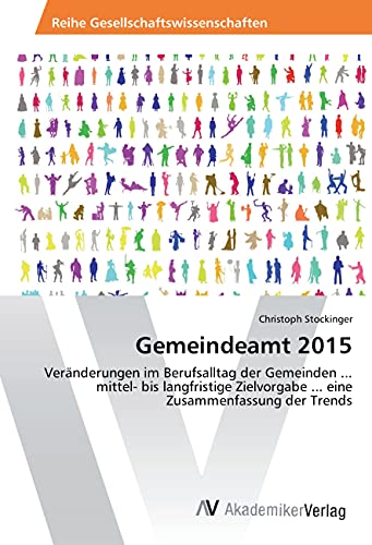 Gemeindeamt 2015: Veränderungen im Berufsalltag der Gemeinden ... mittel- bis langfristige Zielvorgabe ... eine Zusammenfassung der Trends