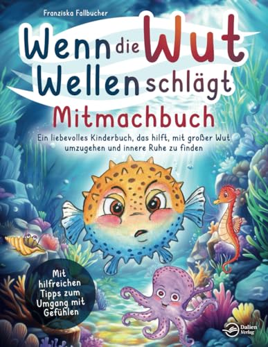 Wenn die Wut Wellen schlägt – Mitmachbuch: Ein liebevolles Kinderbuch, das hilft, mit großer Wut umzugehen und innere Ruhe zu finden – Mit hilfreichen Tipps zur Emotionsbewältigung