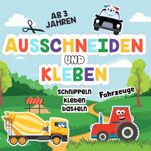 Ausschneidebuch ab 3 Jahren: Schneiden, Kleben und Basteln – Mein erstes Bastelbuch ab 3 Jahren mit Traktoren, Trekkern, Baggern und Fahrzeugen für Jungs