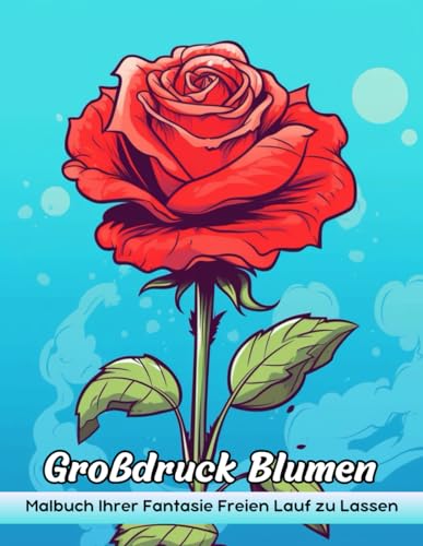 Großdruck Blumen Malbuch: Große Druckblumen Malvorlagen, Exquisite Designs Für Einfache Färbung Und Entspannung