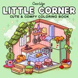 Little Corner: Coloring Book for Adults and Teens, Super Cute Designs of Cozy, Hygge Spaces for Relaxation