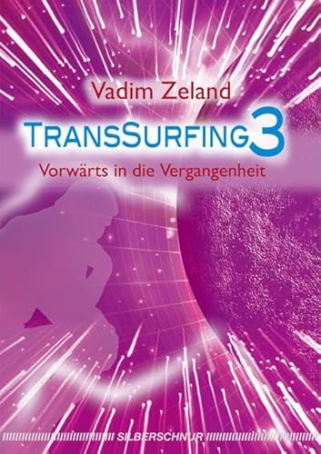 Transsurfing 3: Vorwärts in die Vergangenheit