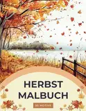 Herbst Malbuch - Ein Herbstparadies Malbuch für Erwachsene: Herbst Ausmalbuch: mit 50 wunderschönen Herbstmotiven für innere Ruhe, Entspannung und Kreativität (Verzaubernde Rückzugsorte)