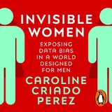 Invisible Women: Exposing Data Bias in a World Designed for Men