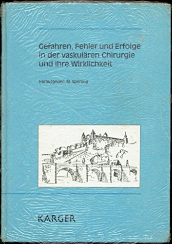 Gefahren, Fehler und Erfolge in der vaskulären Chirurgie und ihre Wirklichkeit: Gefässchirurgisches Symposium und Fortbildungsveranstaltung, Würzburg, Juni 1991.