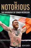 The Notorious: The Biography of Conor Mcgregor