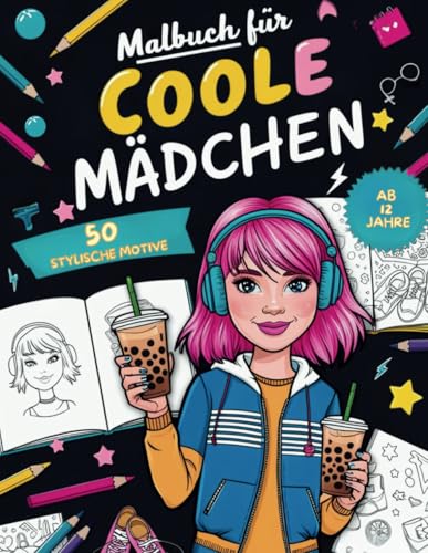 Malbuch für coole Mädchen: Das perfekte Geschenk für Mädchen ab 12 Jahren - Beschäftigungsbuch mit 50 stylischen Motiven zum Ausmalen und Kritzeln