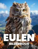 Eulen Bilderbuch: Entdecken Sie die Schönheit und Weisheit der Eulen in 100 Faszinierenden Fotografien