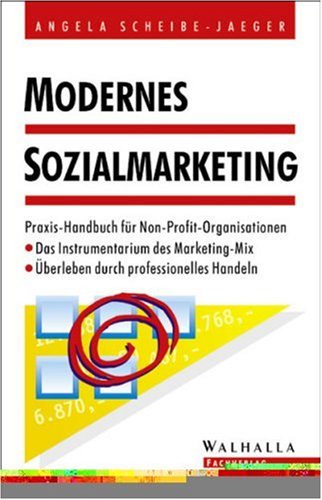Modernes Sozialmarketing: Praxis-Handbuch für Non-Profit-Organisationen. Das Instrumentarium des Marketing-Mix. Überleben durch professionelles Handeln