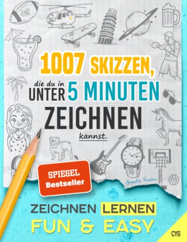 Zeichnen Lernen - Fun & Easy: 1007 Skizzen, die du in unter 5 Minuten zeichnen kannst (in drei Schwierigkeitsstufen; für Kinder und Erwachsene)