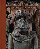 Lives of the Gods: Divinity in Maya Art