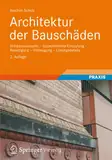 Architektur der Bauschäden: Schadensursache - Gutachterliche Einstufung - Beseitigung - Vorbeugung - Lösungsdetails