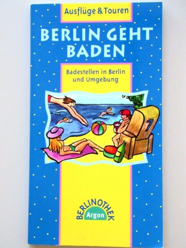 Berlin geht baden. Badestellen in Berlin und Umgebung (Berlinothek)