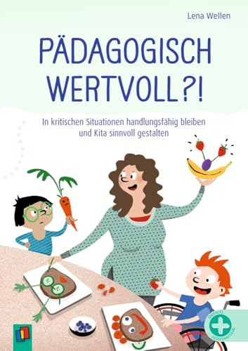 Pädagogisch wertvoll?!: In kritischen Situationen handlungsfähig bleiben und Kita sinnvoll gestalten