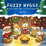 Fuzzy Hygge: Christmas Vibes Coloring Book for Adults & Teens Featuring Cozy Festive Holiday Winter Scenes with Adorable Animals Characters (Fuzzy Friends Coloring, Band 4)