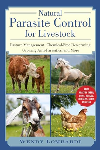 Natural Parasite Control for Livestock: Pasture Management, Chemical-Free Deworming, Growing Antiparasitics, and More