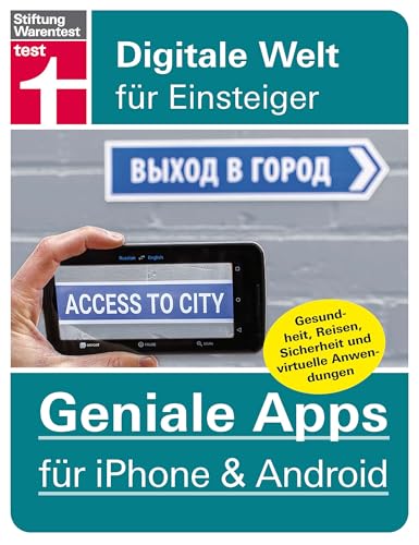 60 Geniale Apps für iPhone & Android - Gesundheit, Reisen, Sicherheit und virtuelle Anwendungen – Pro und Contras aller Tools: Alles aus dem Smartphone herausholen (Digitale Welt für Einsteiger)