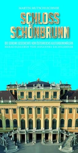 Schloss Schönbrunn: Die geheime Geschichte von Österreichs Kulturdenkmälern