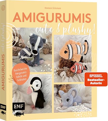 Amigurumis – cute and plushy!: Kuschelweiche Amigurumis häkeln und liebhaben mit SPIEGEL-Bestsellerautorin @nadelkunst.handmade