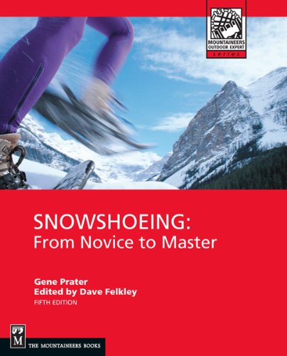 Snowshoeing: From Novice to Master (Mountaineers Outdoor Expert) (English Edition)