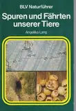 Spuren und Fährten unserer Tiere (Naturführer)