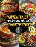 Glutenfreies Ernährung für die Heißluftfritteuse: Leckere und gesunde glutenfreie Rezepte für eine entzündungshemmende Ernährung. Einfach und schnell kochen mit der Heißluftfritteuse.