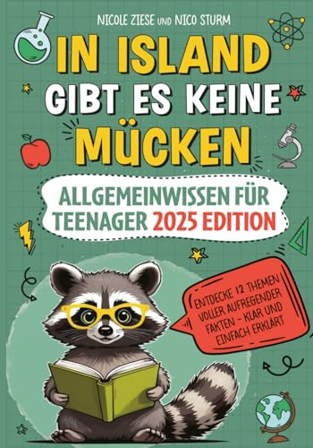 In Island gibt es keine Mücken – Allgemeinwissen für Teenager 2025 Edition: Entdecke 12 Themen voller aufregender Fakten – klar und einfach erklärt